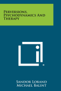 Perversions, Psychodynamics and Therapy