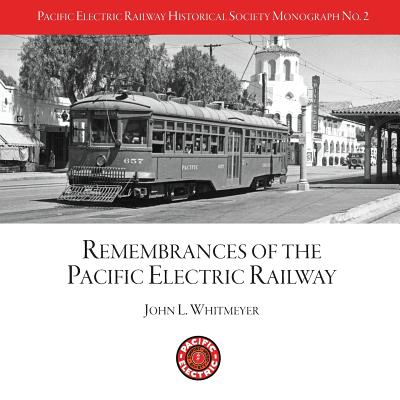 PERYHS Monograph 2: John L. Whitmeyer, Remembrances of the Pacific Electric Railway - Bunte, Jim (Editor), and Crise, Steve (Photographer), and Rasmussen, Craig (Photographer)