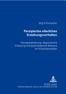 Perzipiertes elterliches Erziehungsverhalten: Konzeptualisierung, diagnostische Erfassung und psychologische Relevanz im Erwachsenenalter