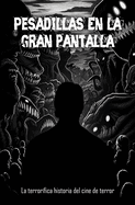 Pesadillas En la gran pantalla: La terror?fica historia del cine de terror