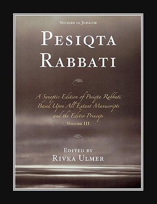 Pesiqta Rabbati: A Synoptic Edition of Pesiqta Rabbati Based Upon All Extant Manuscripts and the Editio Princeps - Ulmer, Rivka (Editor)