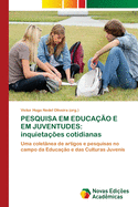 Pesquisa Em Educao E Em Juventudes: inquietaes cotidianas