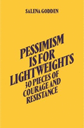 Pessimism is for Lightweights: 30 Pieces of Courage and Resistance - Salena Godden (Hardback)