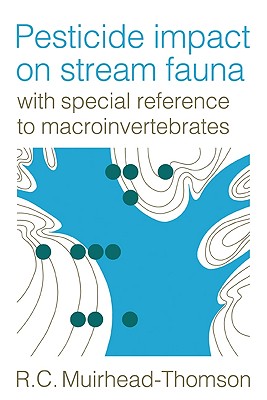 Pesticide Impact on Stream Fauna: With Special Reference to Macroinvertebrates - Muirhead-Thomson, R C, and R C, Muirhead-Thomson