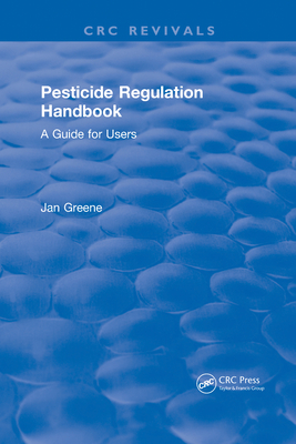 Pesticide Regulation Handbook: A Guide for Users - Greene, Jan