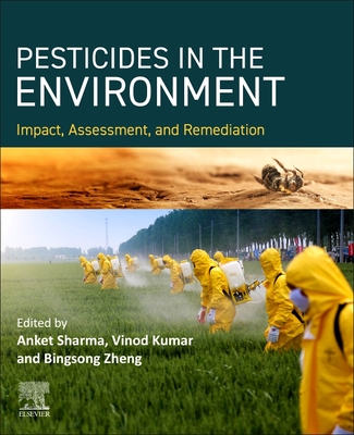 Pesticides in the Environment Impact, Assessment, and Remediation - Sharma, Anket (Editor), and Kumar, Vinod (Editor), and Zheng, Bingsong (Editor)