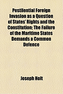 Pestilential Foreign Invasion: As a Question of States' Rights and the Constitution; The Failure of the Maritime States Demands a Common Defence; An Address Delivered Before the Tri-State Medical Society of Georgia, Alabama and Tennessee, at Chattanooga,