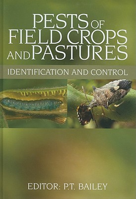 Pests of Field Crops and Pastures: Identification and Control - Bailey, P T (Editor)