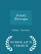 Petfi letrajza - Scholar's Choice Edition