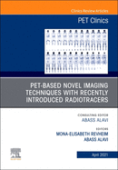 Pet-Based Novel Imaging Techniques with Recently Introduced Radiotracers, an Issue of Pet Clinics: Volume 16-2