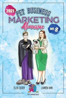 Pet Business Marketing Almanac 2021 - Darr, Laurren, and Zucker, Ellen