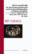 PET/CT and PET/MRI for Assessment of Structural and Functional Relationships in Disease Conditions, An Issue of PET Clinics