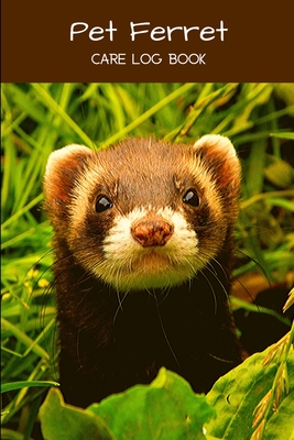 Pet Ferret Care Log Book: Pet Ferret Accessory Book, Customized Easy to Use, Daily Pet Ferret Accessories Care Log Book to Look After All Your Pet Ferret's Needs. Great For Recording Feeding, Water, Health, Cleaning, and Equipment Maintenance - Books, Petcraze