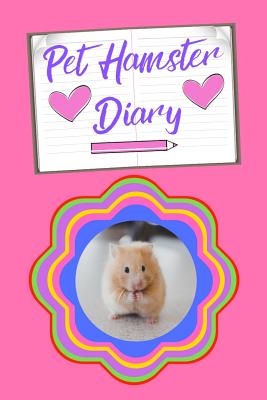 Pet Hamster Diary: Customized Kid-Friendly & Easy to Use, Daily Hamster Log Book to Look After All Your Small Pet's Needs. Great For Recording Feeding, Water, Cleaning & Hamster Activities. - Books, Petcraze