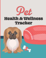 Pet Health & Wellness Tracker: Pekingese, Record Allergies, Immunizations, Medications, Treatment History, Feedings, Behavior, Pet Sitter Notes, and Important Contact Info