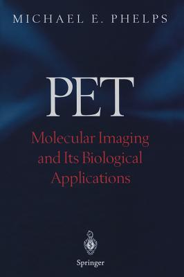 Pet: Molecular Imaging and Its Biological Applications - Phelps, Michael E, PhD