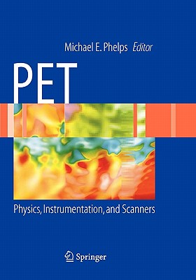 Pet: Physics, Instrumentation, and Scanners - Phelps, Michael E, PhD (Editor)