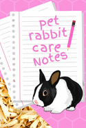 Pet Rabbit Care Notes: Specially Designed Fun Kid-Friendly Daily Rabbit Log Book to Look After All Your Small Pet's Needs. Great For Recording Feeding, Water, Cleaning & Rabbit Activities with Personal Name Page.