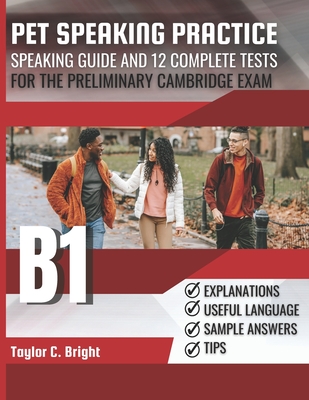 Pet Speaking Practice: Speaking guide and 12 complete tests for the B1 Preliminary Cambridge exam - Bright, Taylor C