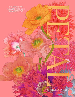Petal: The World of Flowers Through an Artist's Eye - Picker, Adriana