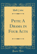 Pete: A Drama in Four Acts (Classic Reprint)