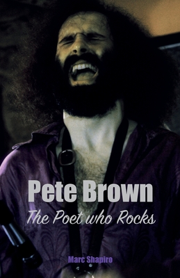 Pete Brown: The Poet Who Rocks - Shapiro, Marc