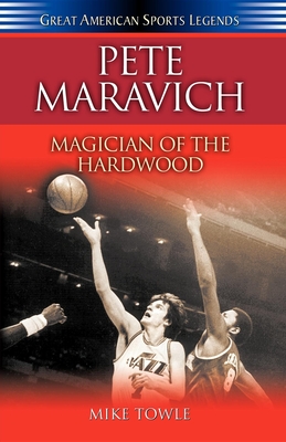 Pete Maravich: Magician of the Hardwood - Towle, Mike (Compiled by)