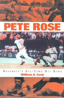 Pete Rose: Baseball's All-Time Hit King - Cook, William A
