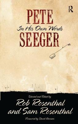 Pete Seeger in His Own Words - Seeger, Pete, and Rosenthal, Rob, and Rosenthal, Sam