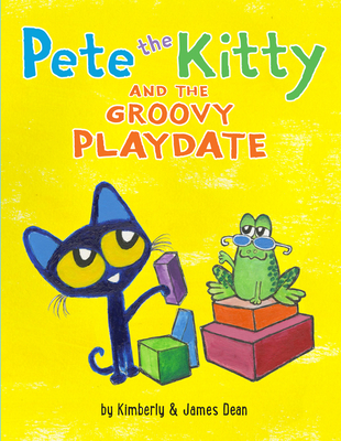 Pete the Kitty and the Groovy Playdate - Dean, Kimberly