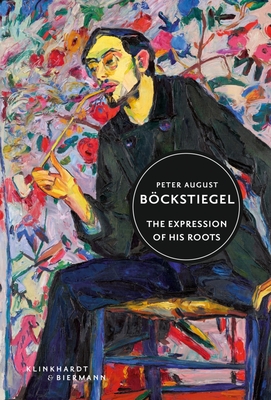 Peter August Bckstiegel: The Expression of His Roots - Riedel, Davis