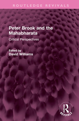 Peter Brook and the Mahabharata: Critical Perspectives - Williams, David (Editor)