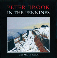 Peter Brook in the Pennines: with Mary Sara: Limited Edition - Brook, Peter