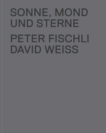 Peter Fischli & David Weiss: Sonne, Mond Und Sterne