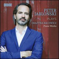 Peter Jablonski plays Grazyna Bacewicz Piano Works - Peter Jablonski (piano)
