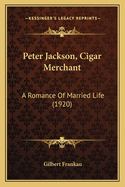 Peter Jackson, Cigar Merchant: A Romance Of Married Life (1920)