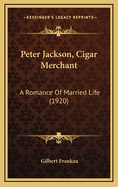 Peter Jackson, Cigar Merchant: A Romance of Married Life (1920)