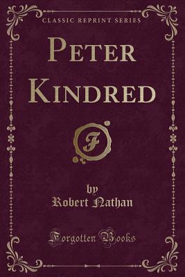 Peter Kindred (Classic Reprint) - Nathan, Robert, Mr.