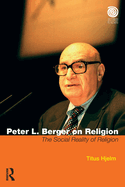 Peter L. Berger on Religion: The Social Reality of Religion
