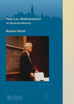 Peter Lax, Mathematician: An Illustrated Memoir - Hersh, Reuben