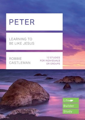 Peter (Lifebuilder Study Guides): Learning to be like Jesus - Castleman, Robbie