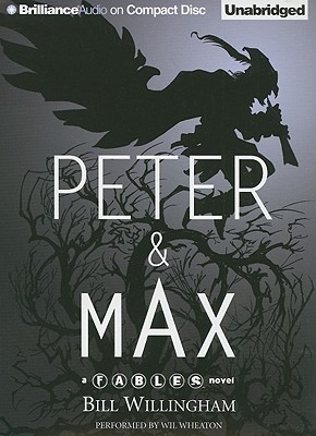 Peter & Max: A Fables Novel - Willingham, Bill, and Wheaton, Wil (Read by)