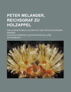 Peter Melander, Reichsgraf Zu Holzappel: Ein Charakterbild Aus Der Zeit Des Dreissigj?hrigen Krieges - Hofmann, Wilhelm