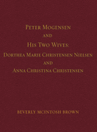 Peter Mogensen and His Two Wives: Dorthea Marie Christensen Nielsen and Anna Christina Christensen