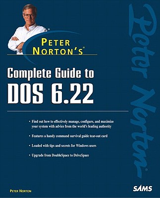 Peter Norton's Complete Guide to DOS 6.22 - Norton, Peter, and Sams, Publishing