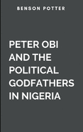 Peter Obi And The Political Godfathers In Nigeria: The Conquest Of Electoral Malpractice