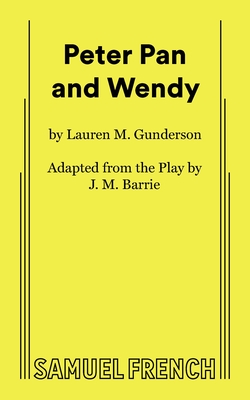 Peter Pan and Wendy - Gunderson, Lauren, and Barrie, J M