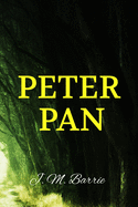 Peter Pan J. M. Barrie: Global Classic Literature Novel 1910
