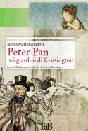 Peter Pan nei giardini di Kensington: Con le illustrazioni originali di Arthur Rackham