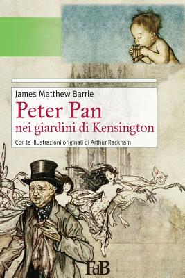 Peter Pan nei giardini di Kensington: Con le illustrazioni originali di Arthur Rackham - Arthur Rackham, Arthur, and Barrie, James Matthew